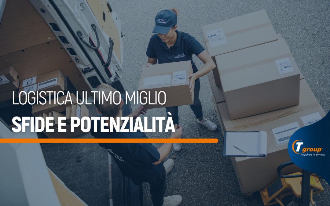 Logistica ultimo miglio, sfide e potenzialità